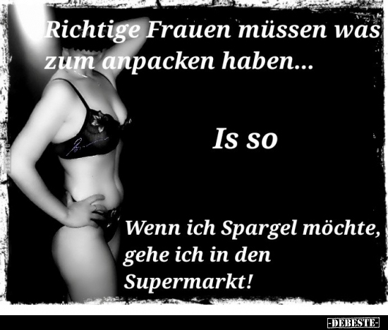 Richtige Frauen müssen was zum anpacken haben... - Lustige Bilder | DEBESTE.de