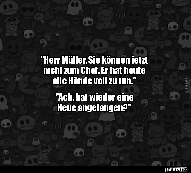 "Herr Müller, Sie können jetzt nicht zum Chef..." - Lustige Bilder | DEBESTE.de