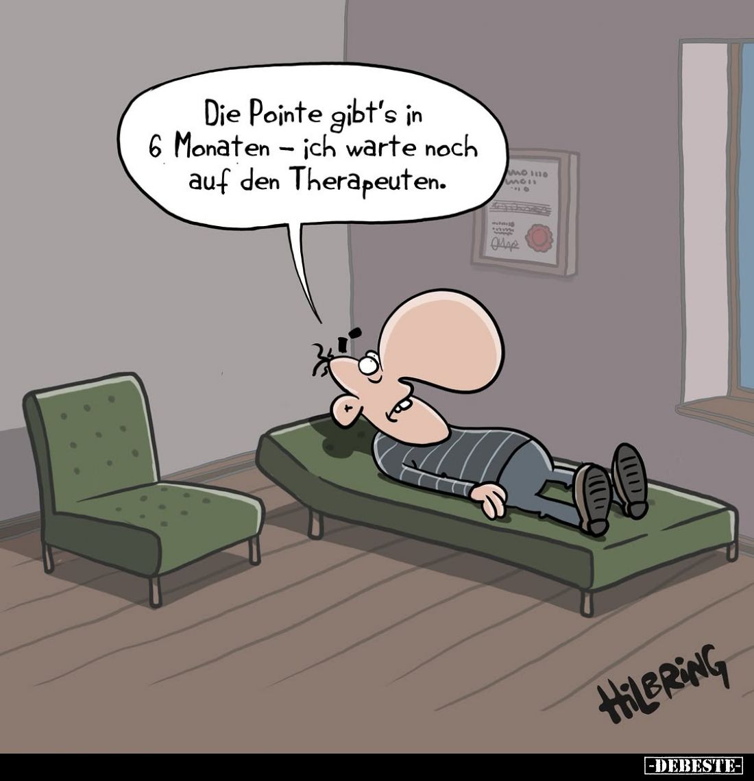 Die Pointe gibt's in 6 Monaten - ich warte noch auf den Therapeuten.