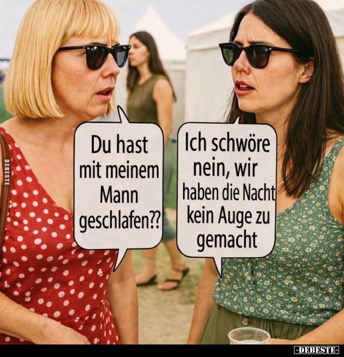 Du hast Mann geschlafen?? -
Ich schwöre nein, wir haben die Nacht kein Auge zu gemacht.