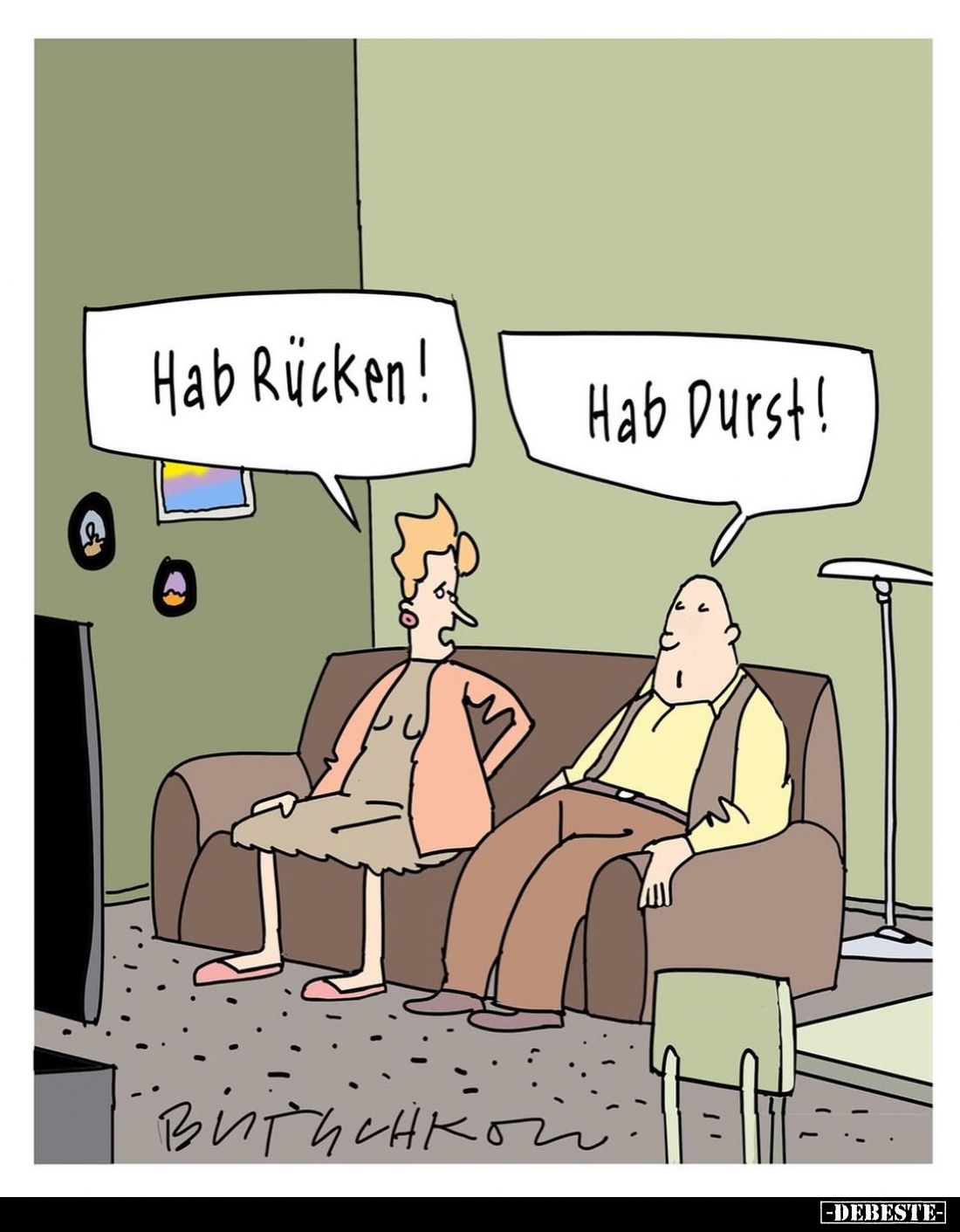 Hab Rücken!
Hab Durst!