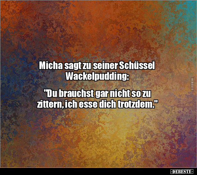 Micha sagt zu seiner Schüssel Wackelpudding.. - Lustige Bilder | DEBESTE.de