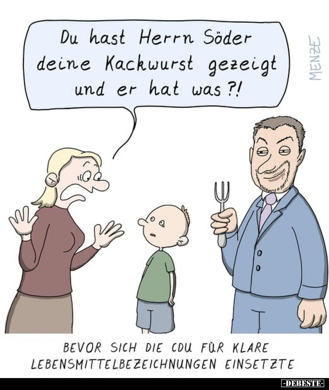 Du hast Herrn Söder deine Kackwurst gezeigt und er hat was?!
-
Bevor sich die CDU für klare Lebensmittelbezeichnungen einse...