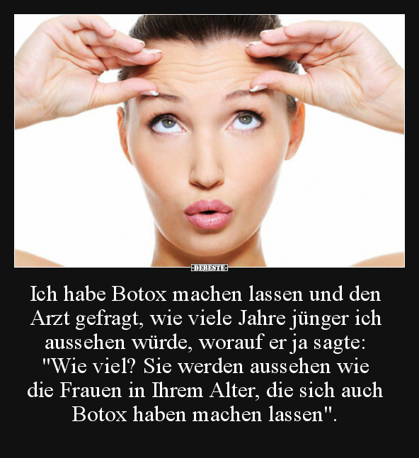 Ich habe Botox machen lassen und den Arzt gefragt, wie.. - Lustige Bilder | DEBESTE.de