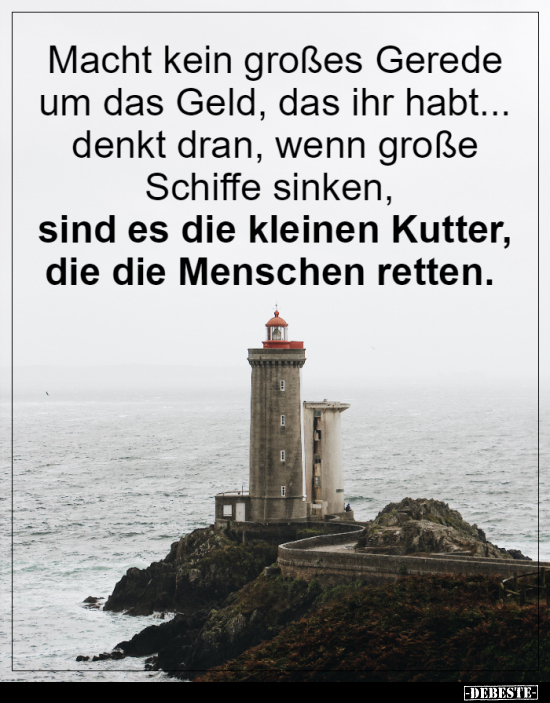 Macht kein großes Gerede um das Geld, das ihr habt...