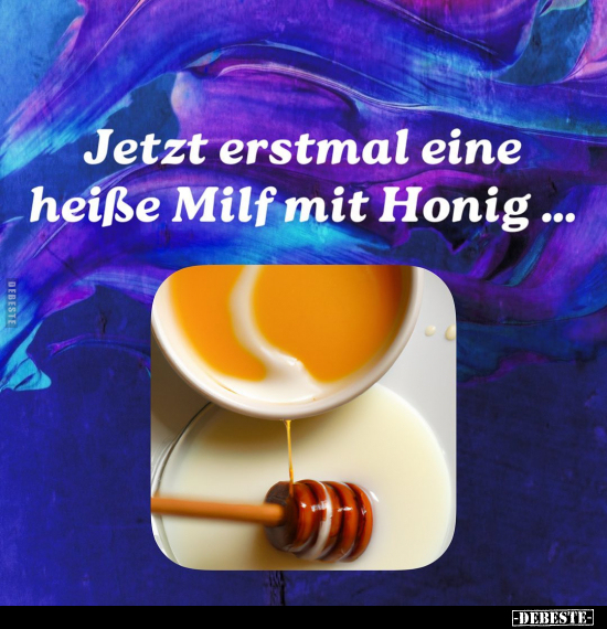 Jetzt erstmal eine heiße Milf mit Honig... - Lustige Bilder | DEBESTE.de