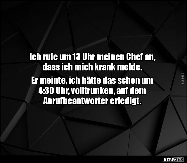 Ich rufe um 13 Uhr meinen Chef an, dass ich mich krank.. - Lustige Bilder | DEBESTE.de