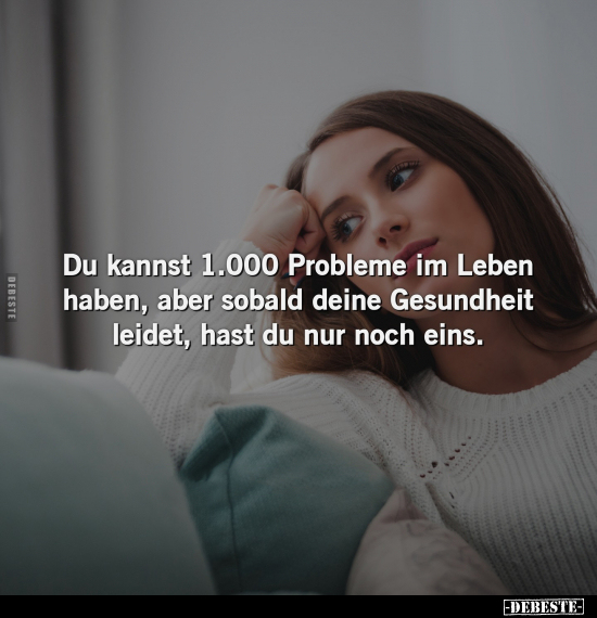 Du kannst 1.000 Probleme im Leben haben, aber sobald deine.. - Lustige Bilder | DEBESTE.de