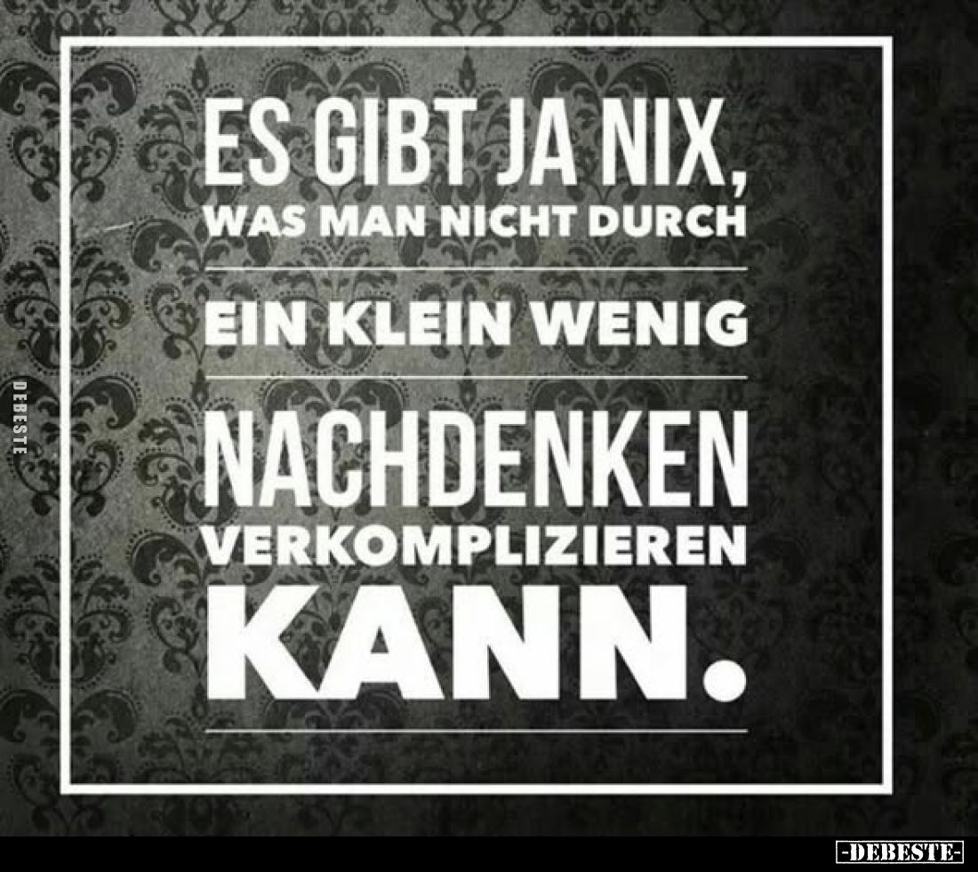 Es gibt ja nix, was man nicht durch ein klein wenig Nachdenken verkomplizieren kann.