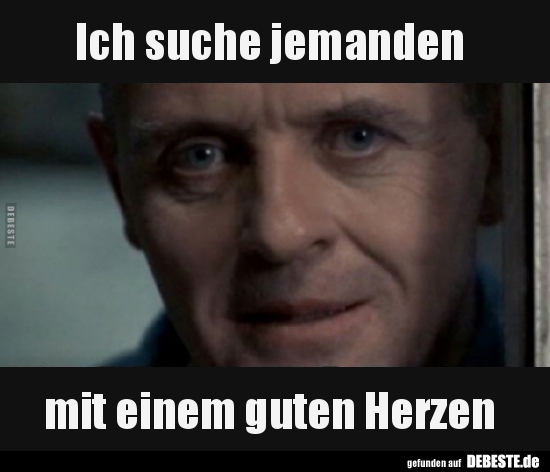 Ich suche jemanden mit einem guten Herzen..