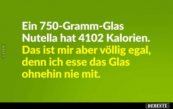 Ein 750-Gramm-Glas Nutella hat 4102 Kalorien. Das ist mir.. - Lustige Bilder | DEBESTE.de