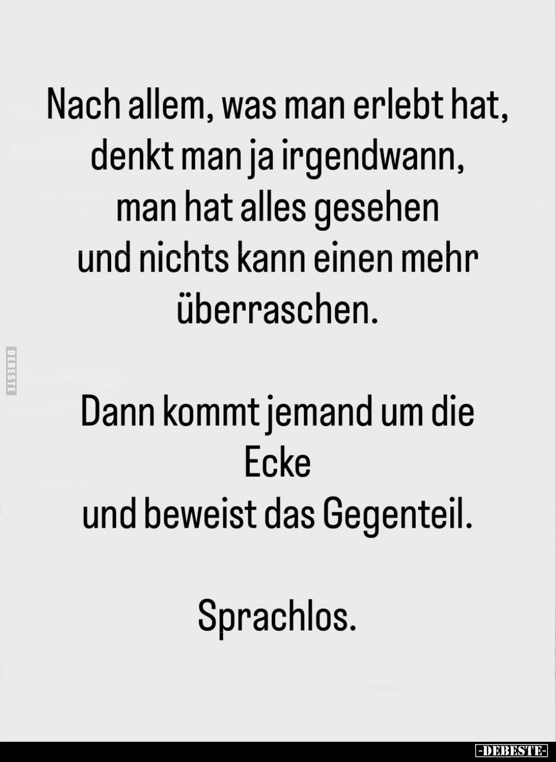 Nach allem, was man erlebt hat, denkt man ja irgendwann, man hat alles gesehen und nichts kann einen mehr überraschen.
Dann ...