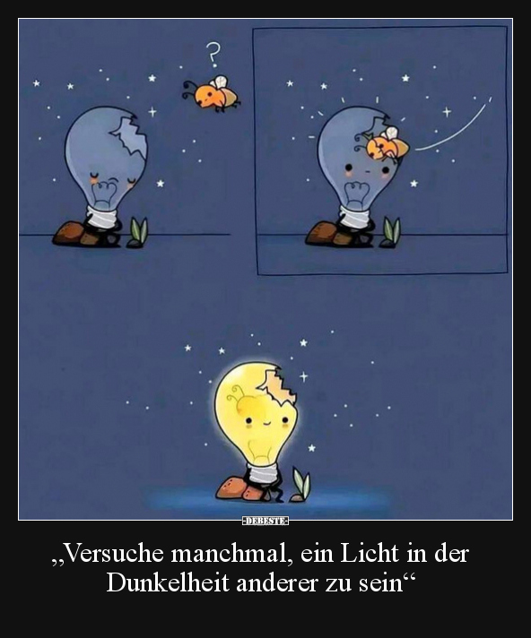 "Versuche manchmal, ein Licht in der Dunkelheit anderer zu.." - Lustige Bilder | DEBESTE.de