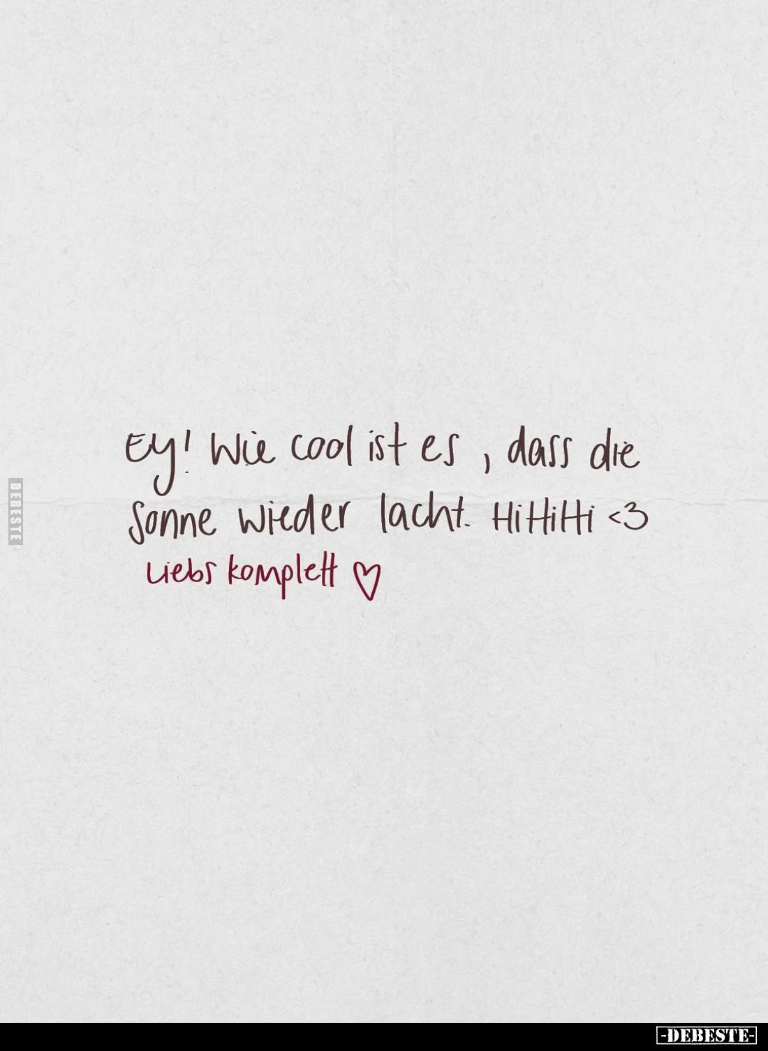 Ey! Wie cool ist es, dass die Sonne wieder lacht. Hihihi. Liebs komplett.