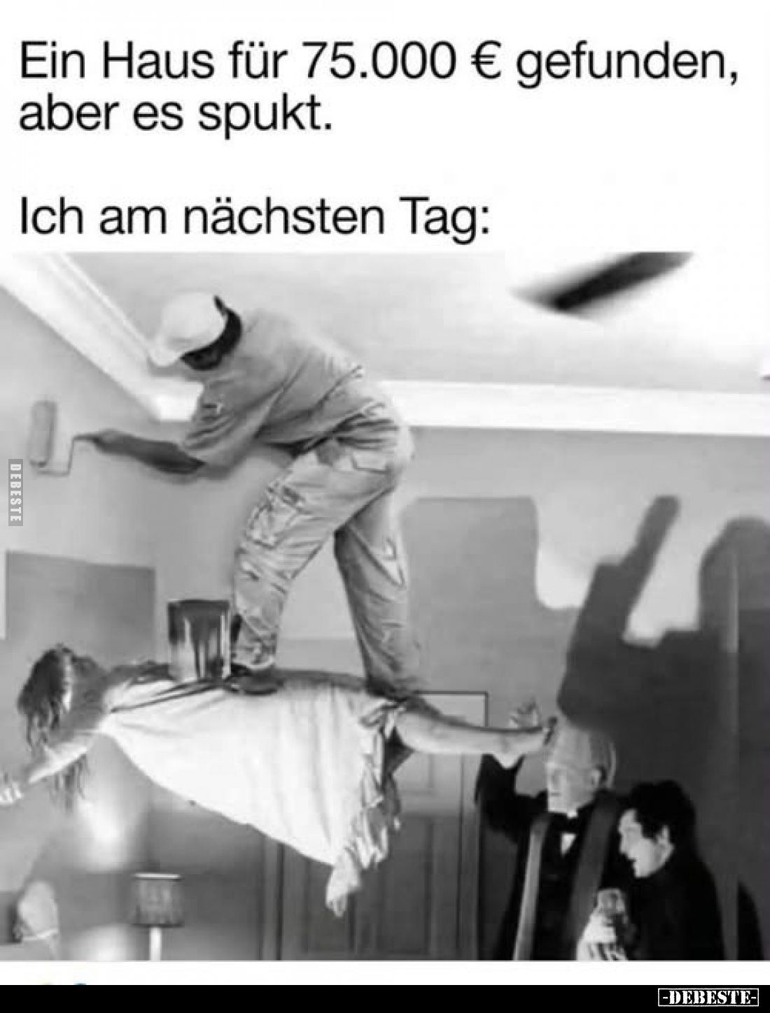 Ein Haus für 75.000 € gefunden, aber es spukt.
Ich am nächsten Tag: