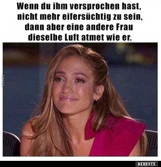 Wenn du ihm versprochen hast, nicht mehr eifersüchtig zu.. - Lustige Bilder | DEBESTE.de