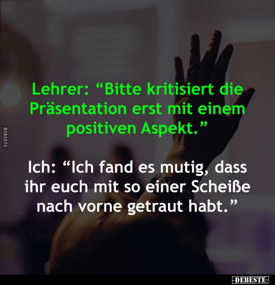 Lehrer: "Bitte kritisiert die Präsentation erst mit einem.." - Lustige Bilder | DEBESTE.de