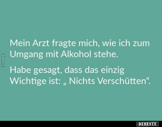Mein Arzt fragte mich, wie ich zum Umgang mit Alkohol.. - Lustige Bilder | DEBESTE.de