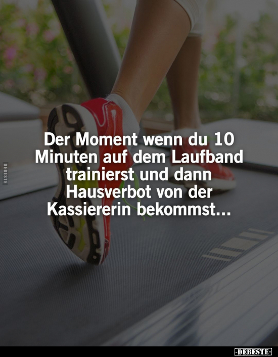 Der Moment wenn du 10 Minuten auf dem Laufband trainierst.. - Lustige Bilder | DEBESTE.de