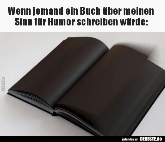 Wenn jemand ein Buch über meinen Sinn für Humor schreiben..