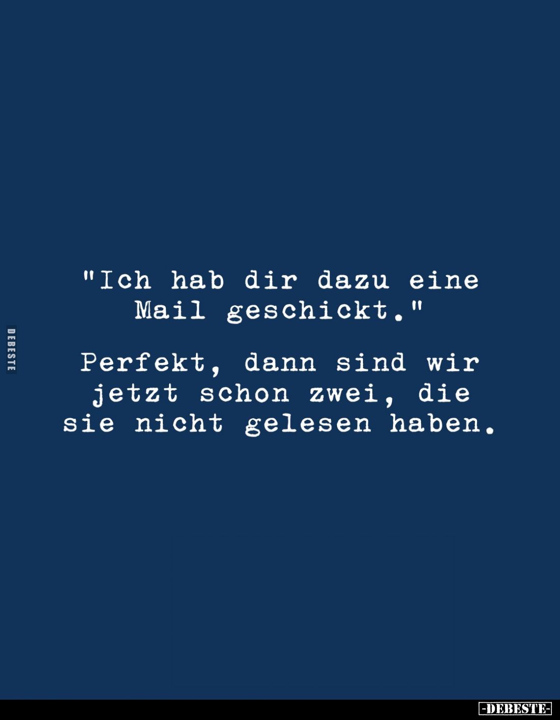 "Ich hab dir dazu eine Mail geschickt."
Perfekt, dann sind wir jetzt schon zwei, die sie nicht gelesen haben.