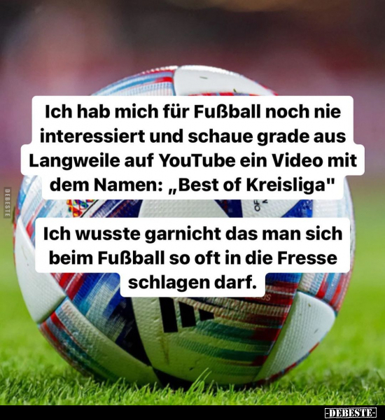 Ich hab mich für Fußball noch nie interessiert und schaue.. - Lustige Bilder | DEBESTE.de