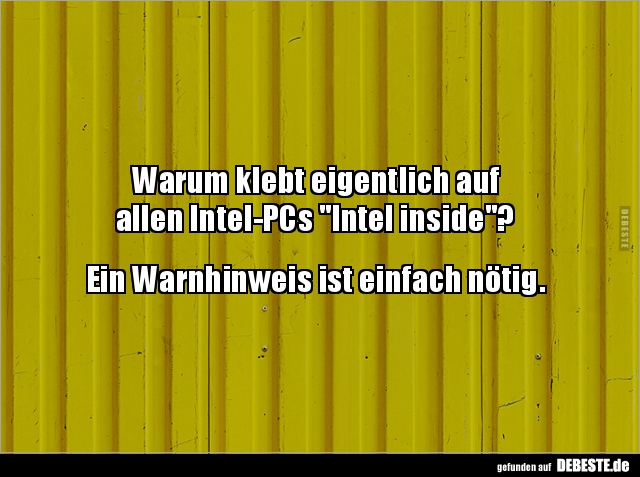 Warum klebt eigentlich auf  allen Intel-PCs "Intel inside" ? - Lustige Bilder | DEBESTE.de