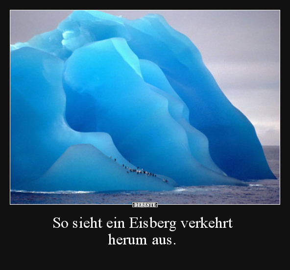 So sieht ein Eisberg verkehrt herum aus...