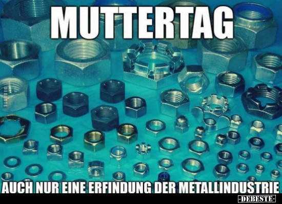 Muttertag - Auch nur eine Erfindung der Metallindustrie. - Lustige Bilder | DEBESTE.de