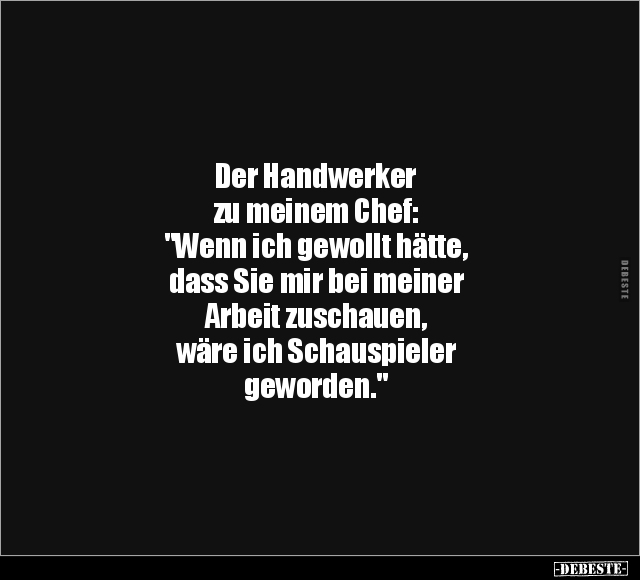 Der Handwerker zu meinem Chef.. - Lustige Bilder | DEBESTE.de