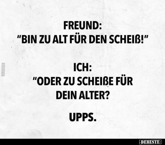 Freund: "Bin zu alt für den Schei*ß!".. - Lustige Bilder | DEBESTE.de