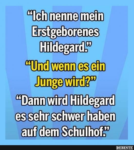 Ich nenne mein Erstgeborenes Hildegard.. - Lustige Bilder | DEBESTE.de