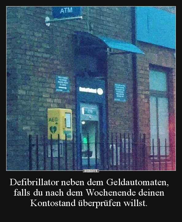 Defibrillator neben dem Geldautomaten, falls du nach dem.. - Lustige Bilder | DEBESTE.de