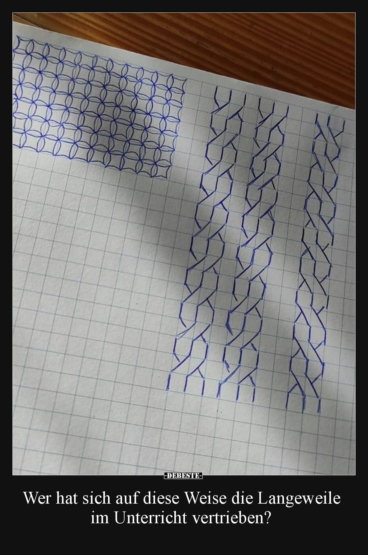 Wer hat sich auf diese Weise die Langeweile im Unterricht vertrieben?