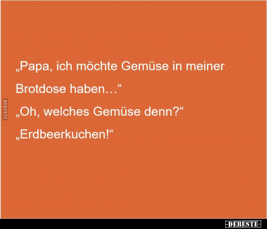 "Papa, ich möchte Gemüse in meiner Brotdose haben.."  - Lustige Bilder | DEBESTE.de