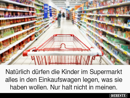 Natürlich dürfen die Kinder im Supermarkt.. - Lustige Bilder | DEBESTE.de