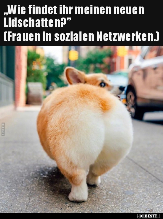 "Wie findet ihr meinen neuen Lidschatten?”...