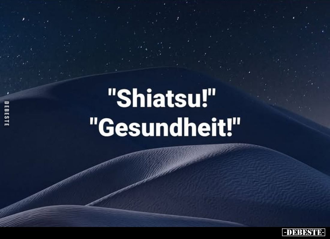 "Shiatsu!"
-
"Gesundheit!"