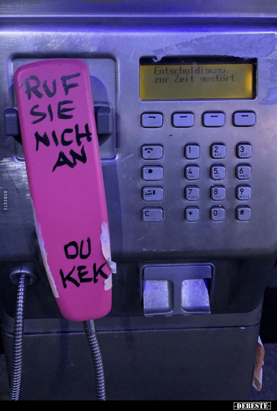 RUF SIE MICH AN, DU KEK