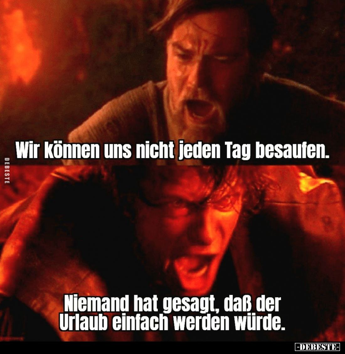 Wir können uns nicht jeden Tag besaufen.
Niemand hat gesagt, daß der Urlaub einfach werden würde.