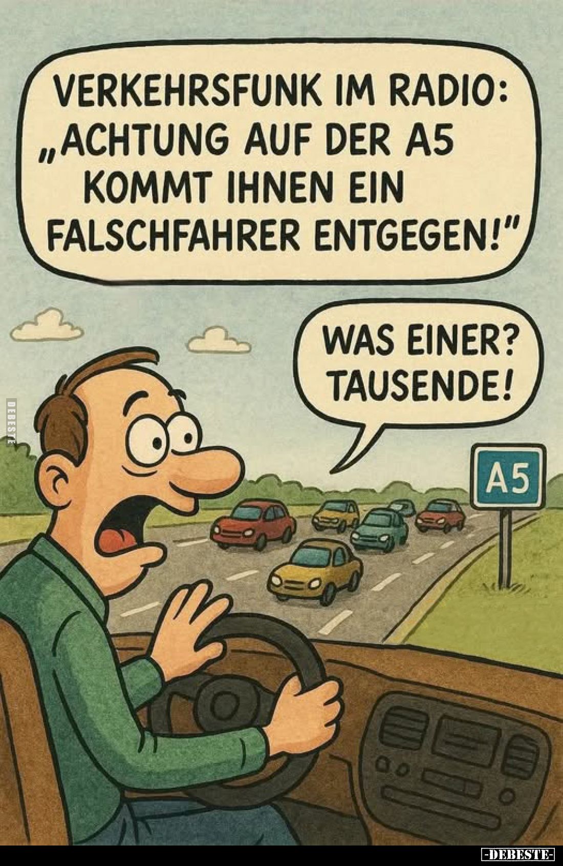 Verkehrsfunk im Radio: "Achtung auf der a5 kommt ihnen ein Falschfahrer entgegen!" -
Was einer? Tausende!