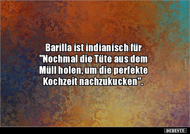 Barilla ist indianisch für "Nochmal die Tüte aus dem Müll.." - Lustige Bilder | DEBESTE.de