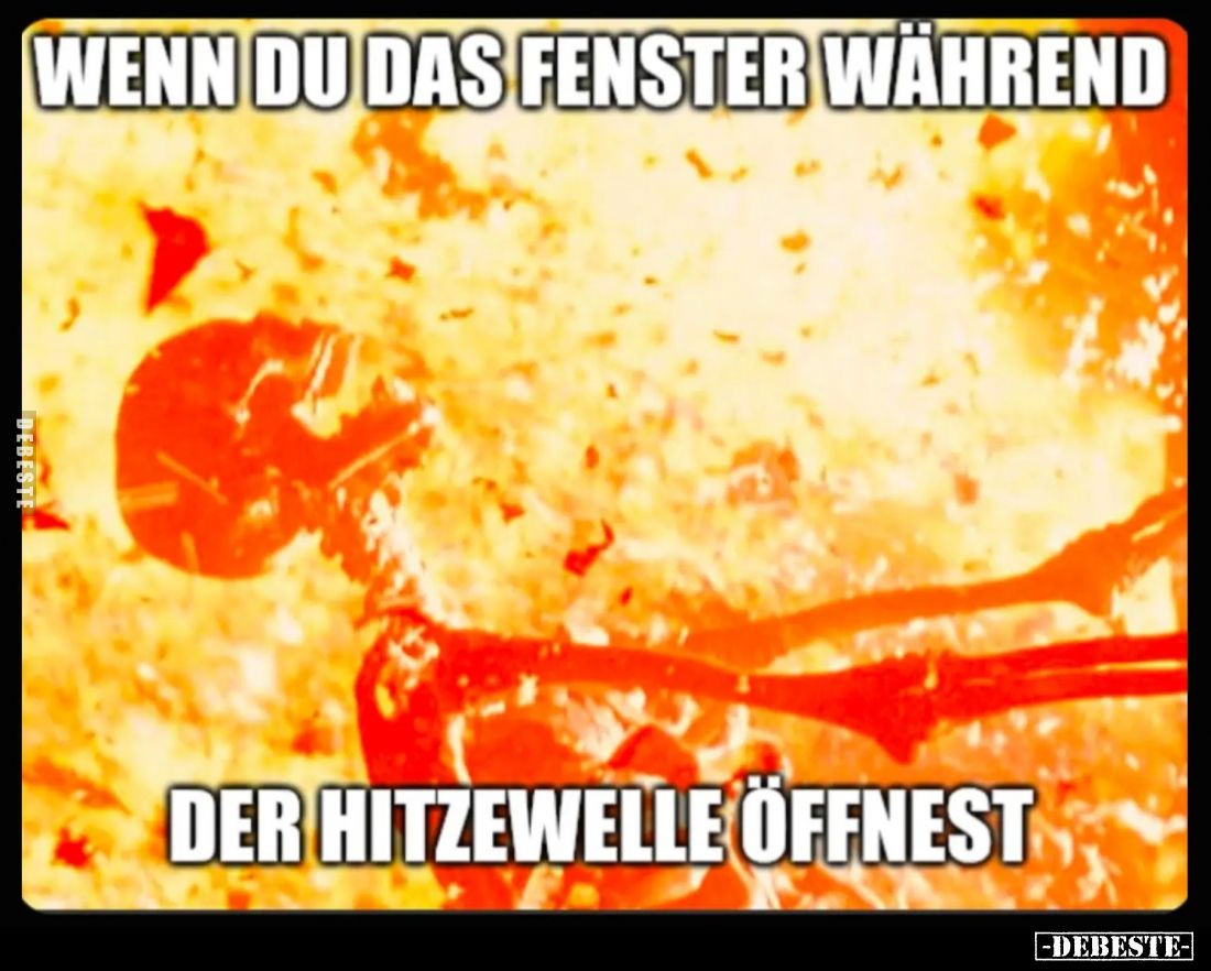 Wenn du das Fenster während der Hitzewelle öffnest