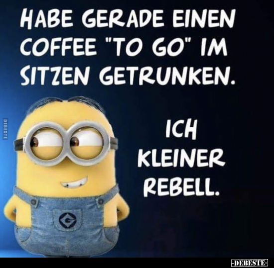 Habe gerade einen Coffee "to go" im Sitzen getrunken... - Lustige Bilder | DEBESTE.de