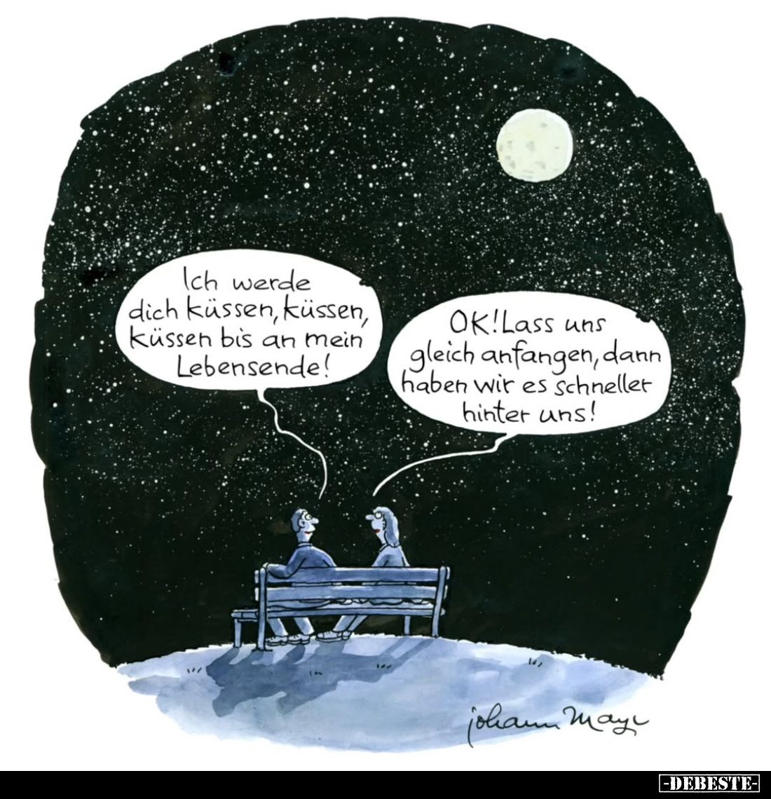 Ich werde dich küssen, küssen, küssen bis an mein Lebensende! -
OK! Lass uns gleich anfangen, dann haben wir es schnellet hi...