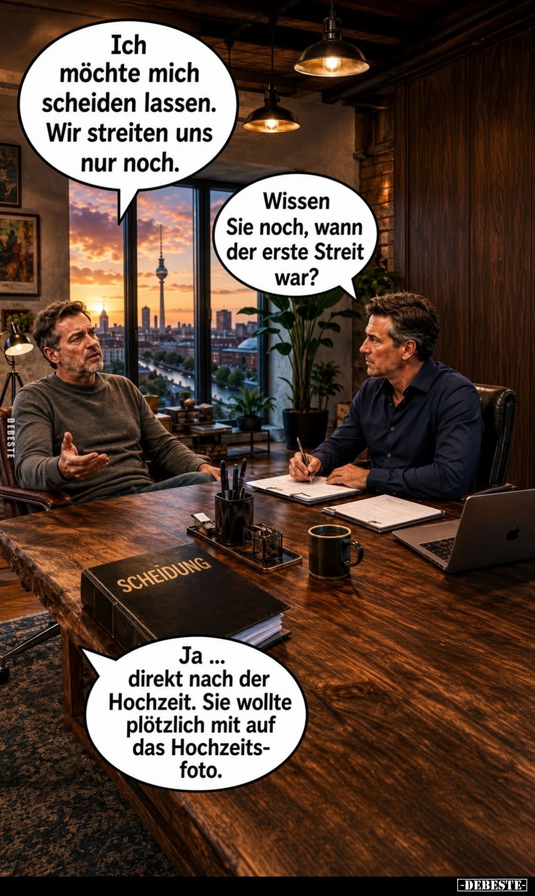 Ich möchte mich scheiden lassen. Wir streiten uns nur noch.
-
Wissen Sie noch, wann der erste Streit war?
-
Ja ... direkt...