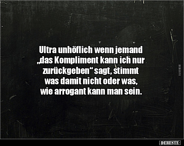 Ultra unhöflich wenn jemand "das Kompliment kann ich.." - Lustige Bilder | DEBESTE.de