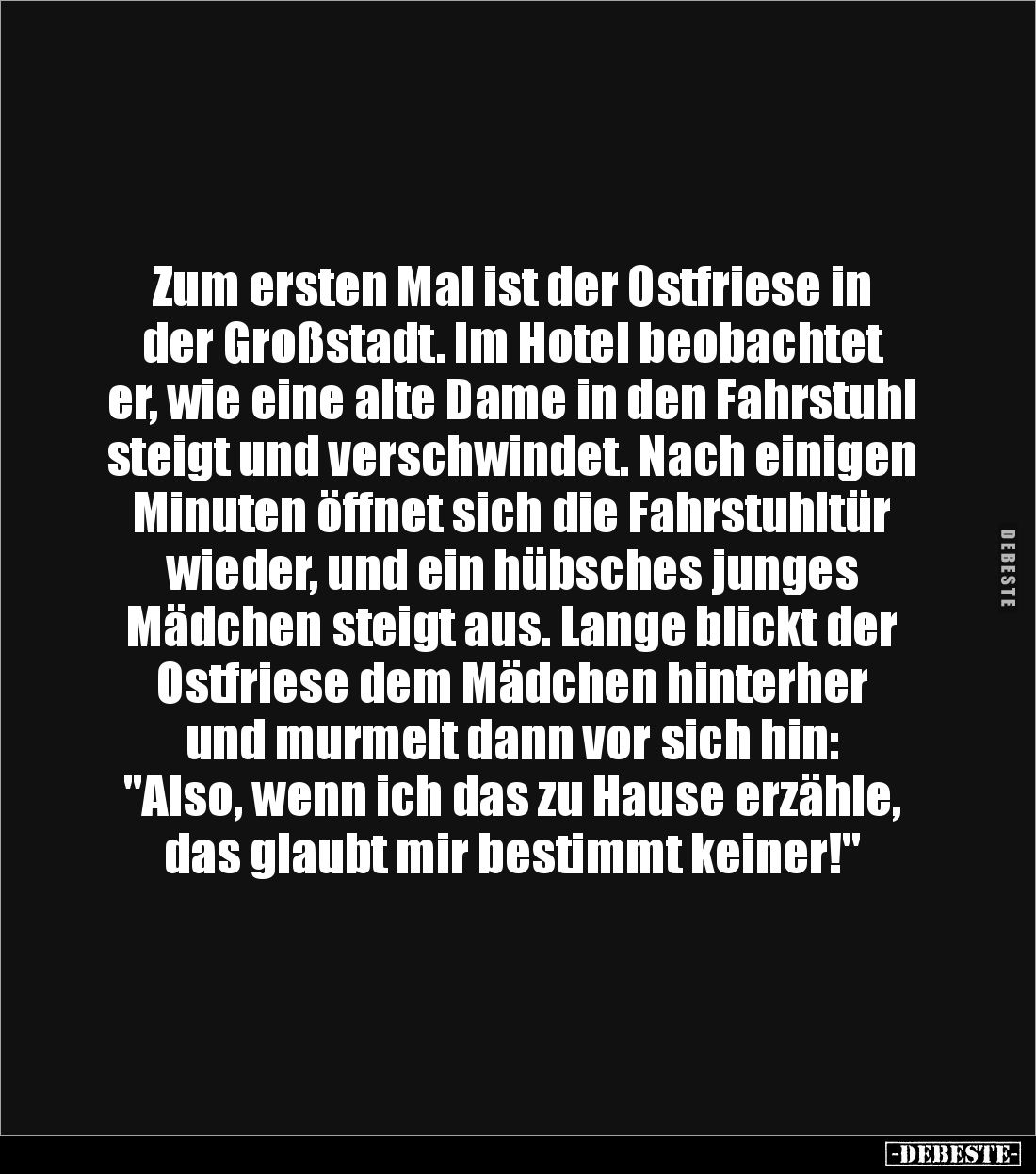 Zum ersten Mal ist der Ostfriese in der Großstadt. Im Hotel beobachtet er, wie eine alte Dame in den Fahrstuhl steigt und ver...