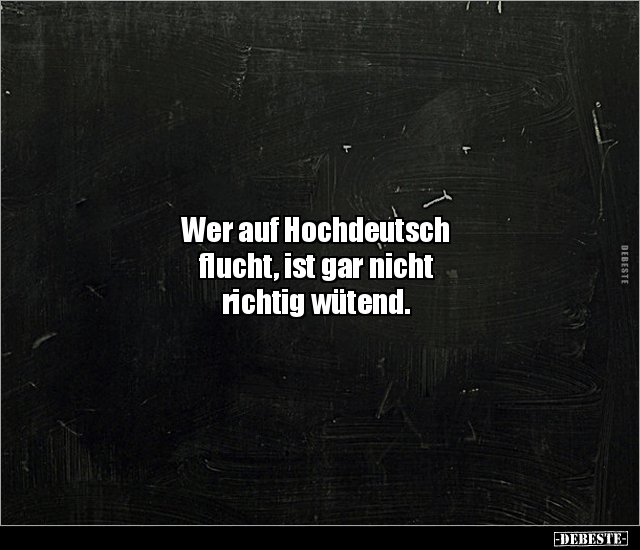 Wer auf Hochdeutsch flucht, ist gar nicht richtig.. - Lustige Bilder | DEBESTE.de