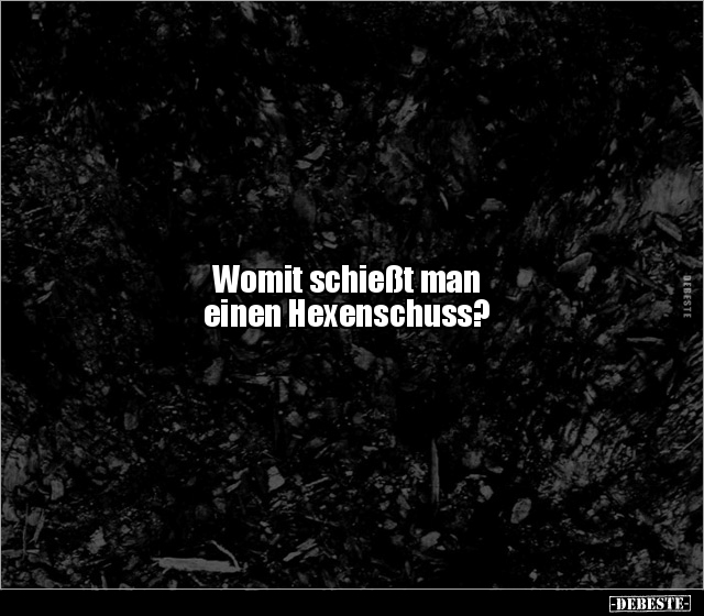 Womit schießt man einen Hexenschuss?.. - Lustige Bilder | DEBESTE.de